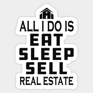 Real Estate Agent - All I do is eat sleep sell real estate Sticker